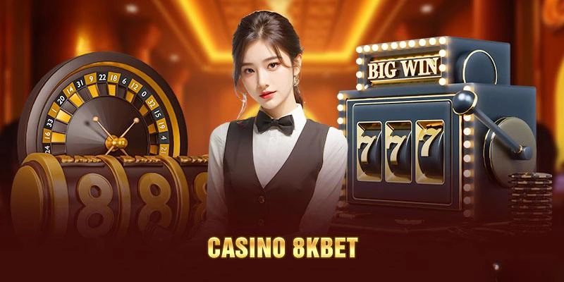Tổng quan chuyên mục Casino 8kbet